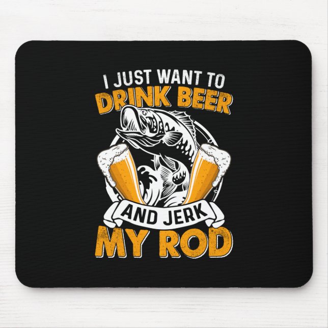 Mousepad Fisher, Eu Só Quero Beber Cerveja E Pescar (Frente)