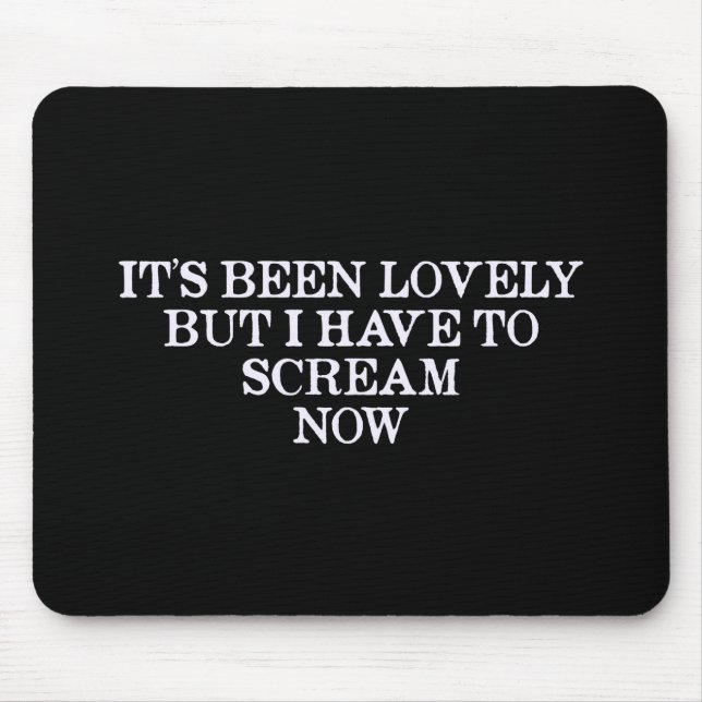 Mousepad Foi adorável, mas tenho que Gritar agora (Frente)