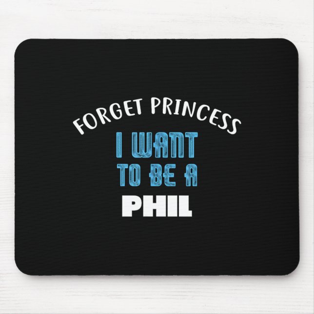 Mousepad Forget Princess I Want To Be A Phil Name  (Frente)