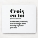 Mousepad Francês Inspiracional Acredite em si mesmo Crois E<br><div class="desc">Crois en toi. Acredite em si mesmo. O inspirador e motivacional francês cita design para aqueles que amam a bela e romântica língua francesa. Legal mercadoria com estilo de definição de dicionário misturada com sarcasmo e humor leve. Quem diz que não pode ser engraçado, chique e legal enquanto inspira os...</div>