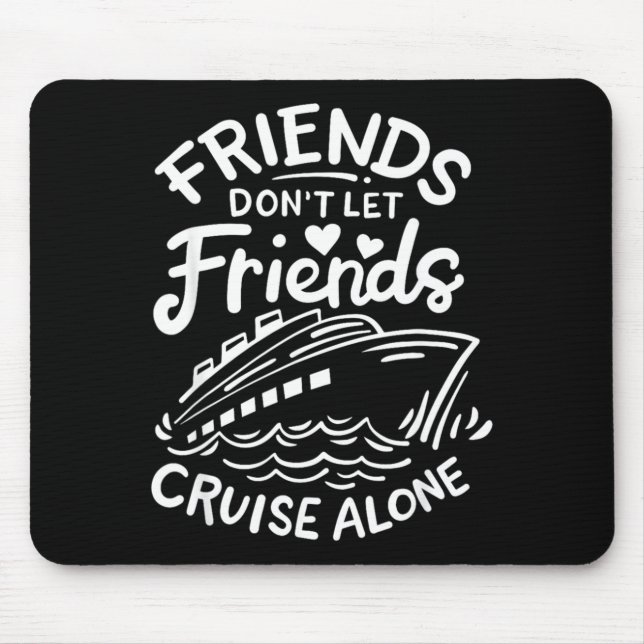 Mousepad Friends Don't Let Friends Cruise Alone Cruise Ship (Frente)