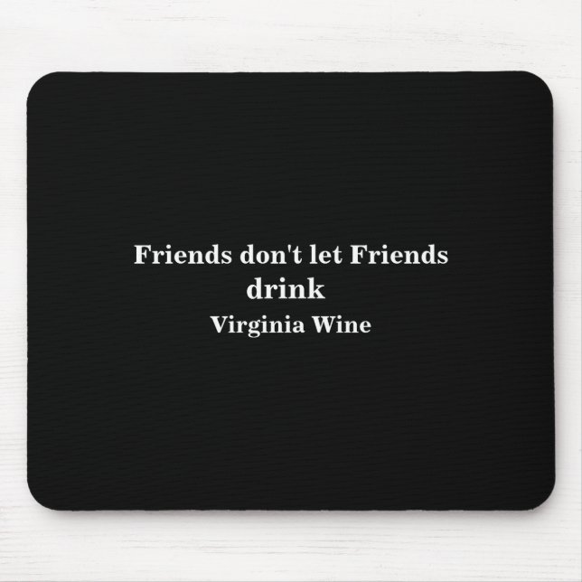 Mousepad Friends Dont Let Friends Drink Virginia Wine  (Frente)
