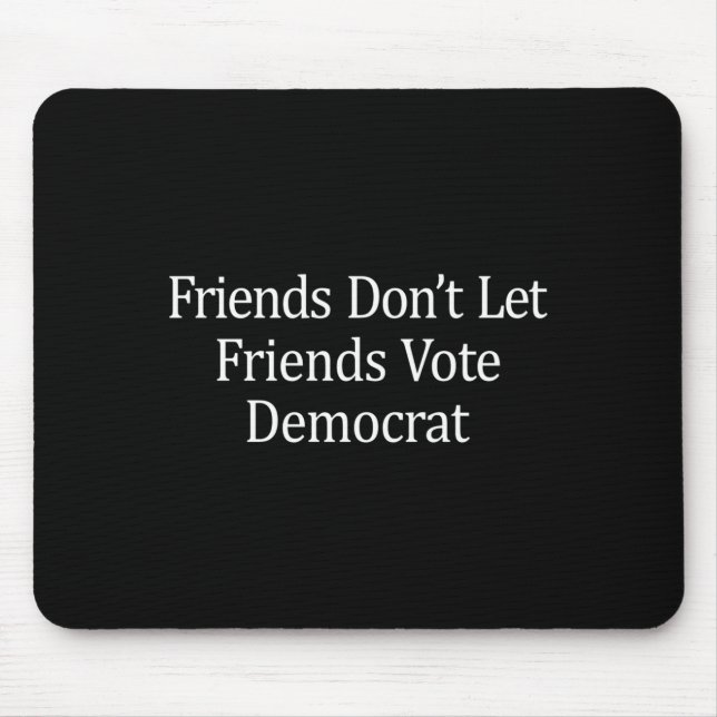 Mousepad Friends Don't Let Friends Vote Democrat - Long Sle (Frente)