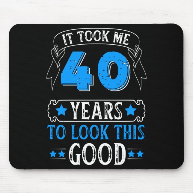 Mousepad Funny 40th Birthday It Took Me 40 Years To Look Th (Frente)