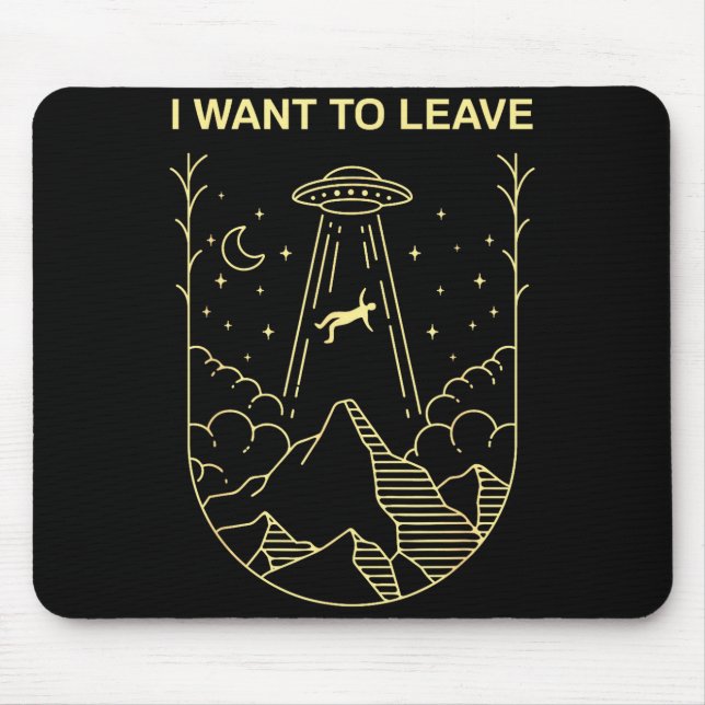Mousepad Funny Alien Ufo Extraterrestrial I Want To Leave A (Frente)