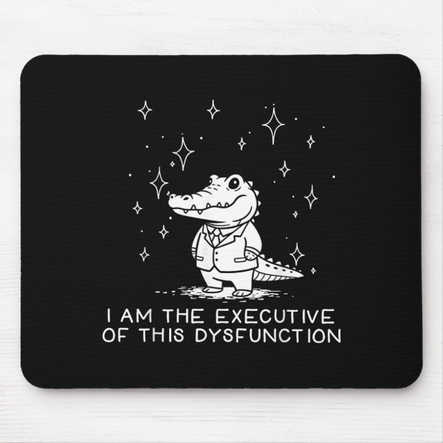 Mousepad Funny Alligator I Am The Executive Of This Dysfunc (Frente)
