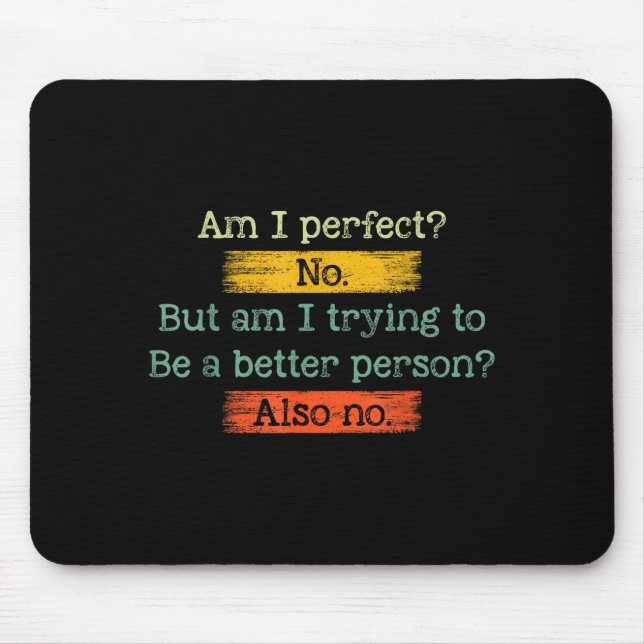 Mousepad Funny Am I Perfect_ No. Am I Trying To Be A Better (Frente)