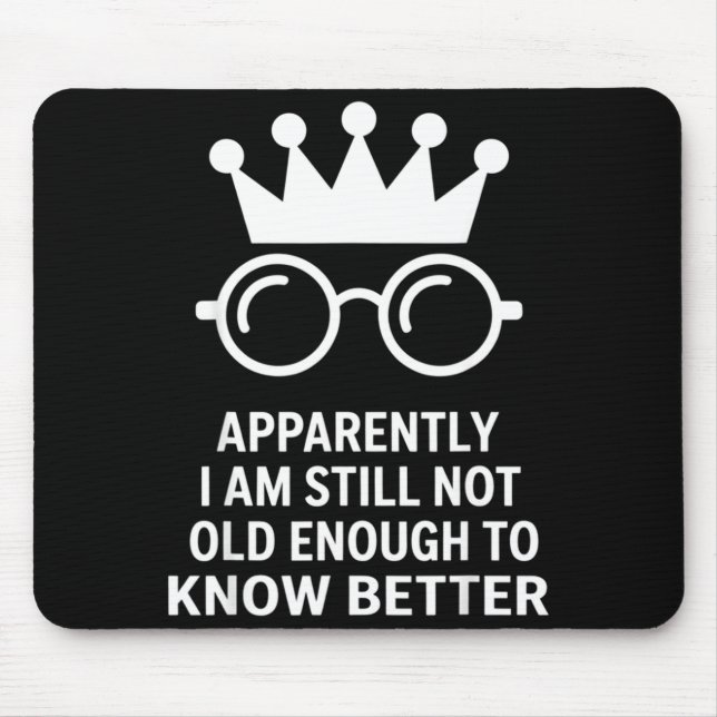 Mousepad Funny Apparently I Am Still Not Old Enough To Know (Frente)