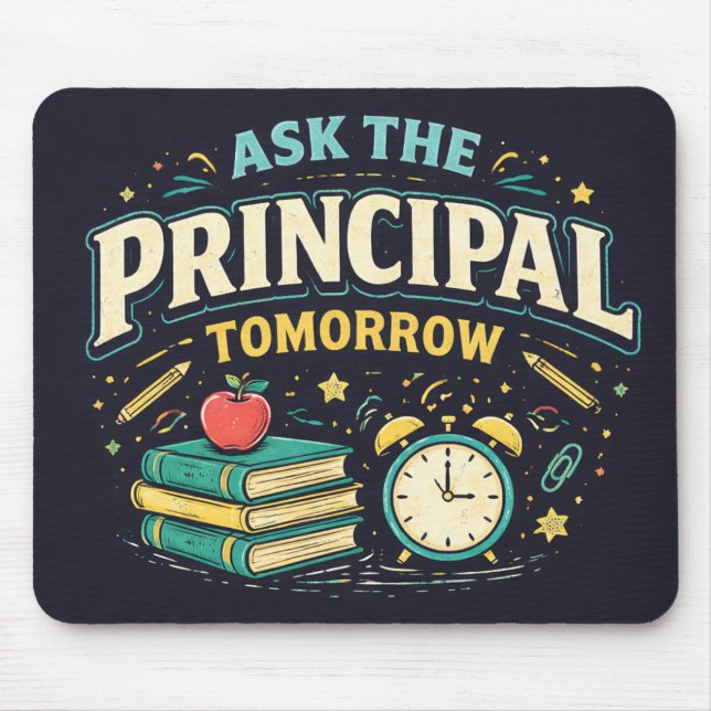 Mousepad Funny "Ask the Principal Tomorrow"  (Frente)