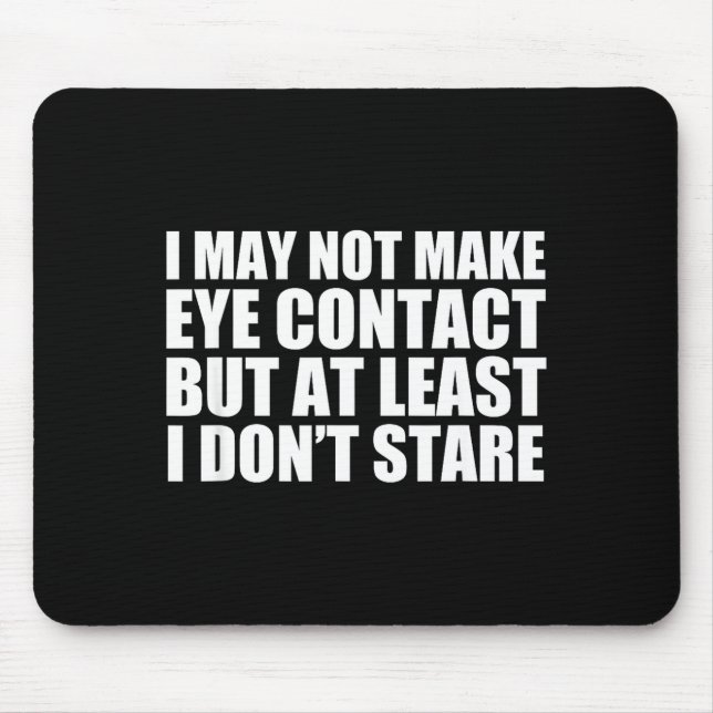 Mousepad Funny Autism Sarcasm I May Not Make Eye Contact Do (Frente)
