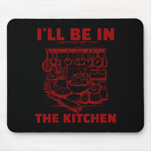 Mousepad Funny Baker Cook Chef Gift I'll Be In The Kitchen  (Frente)