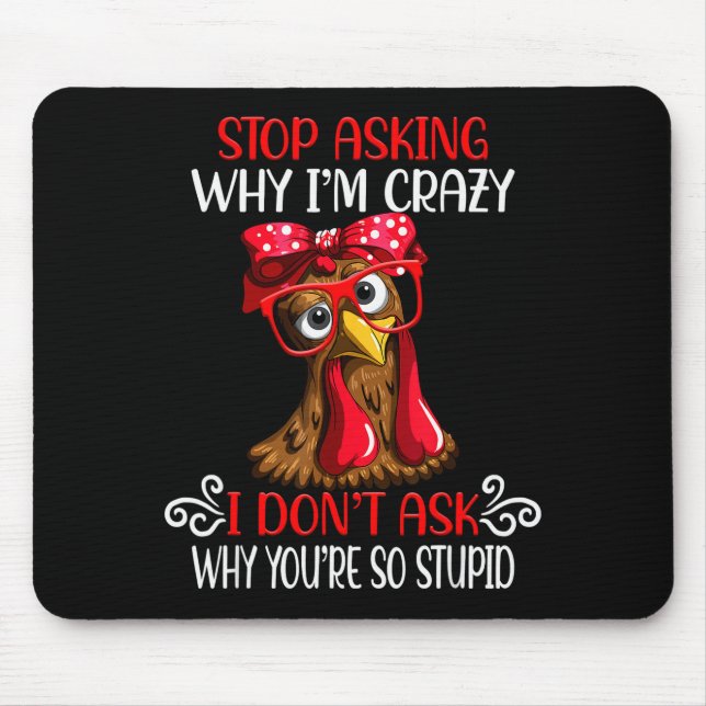 Mousepad Funny Chicken Stop Asking Why I Crazy Chickens  (Frente)