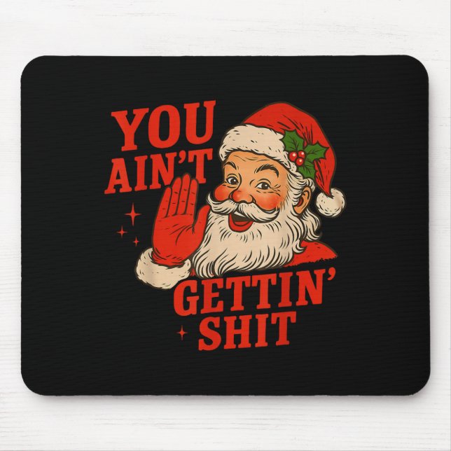 Mousepad Funny Christmas Santa You Ain't Getting Adult Humo (Frente)