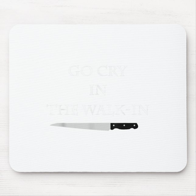 Mousepad Funny Cooking Go Cry In The Walk-in Culinary Quote (Frente)