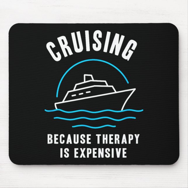 Mousepad Funny Cruising Because Therapy Is Expensive Cruise (Frente)