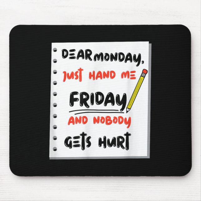 Mousepad Funny Dear Monday Just Hand Me Friday And Nobody G (Frente)