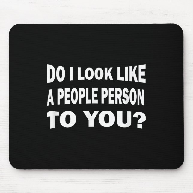 Mousepad Funny Do I Look Like A People Person To You  (Frente)