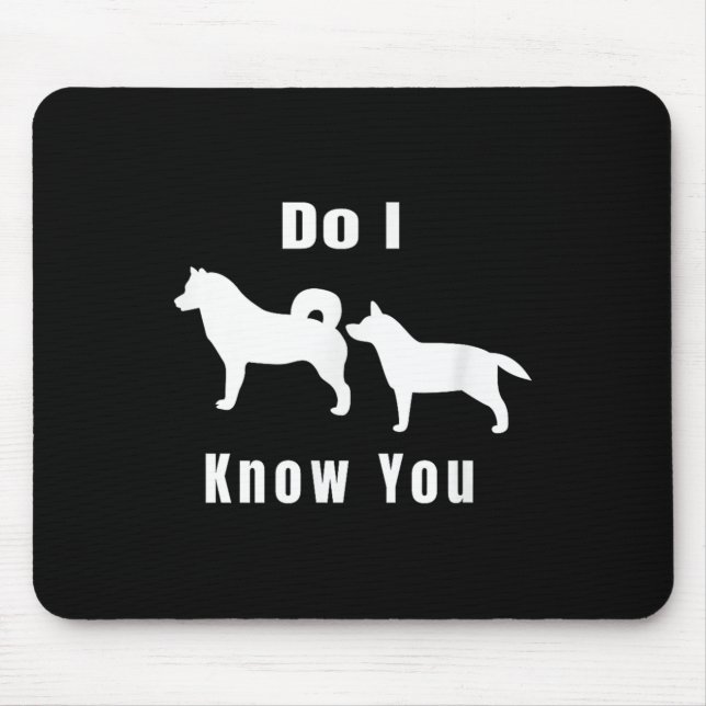 Mousepad Funny Dog T _ Excuse Me, Do I Know You _ Gift  (Frente)