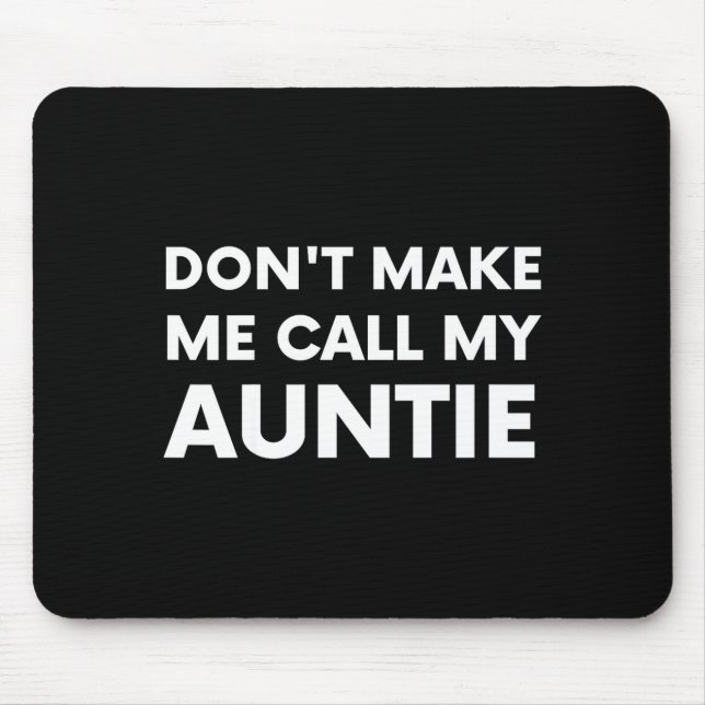 Mousepad Funny Don't Make Me Call My Auntie For Kids  (Frente)