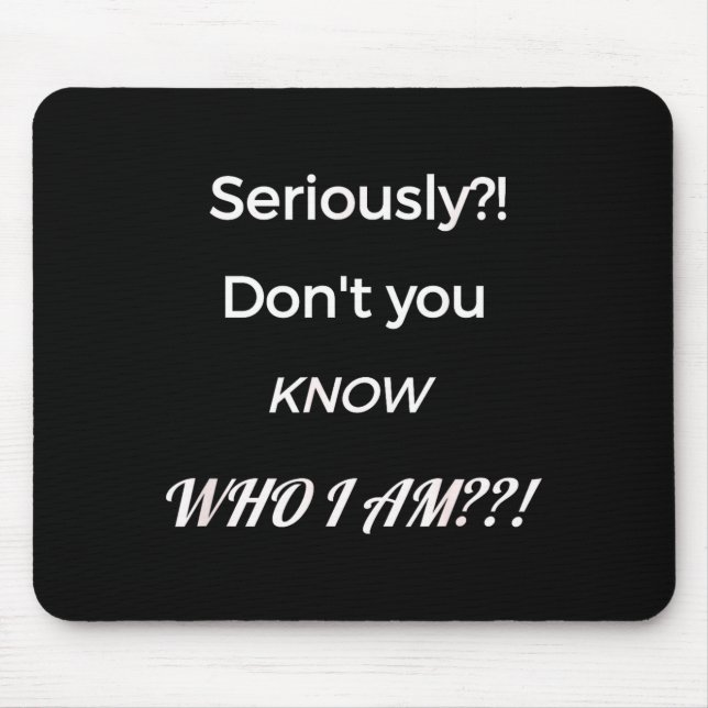 Mousepad Funny Don't You Know Who I Am_ Statement Gift  (Frente)