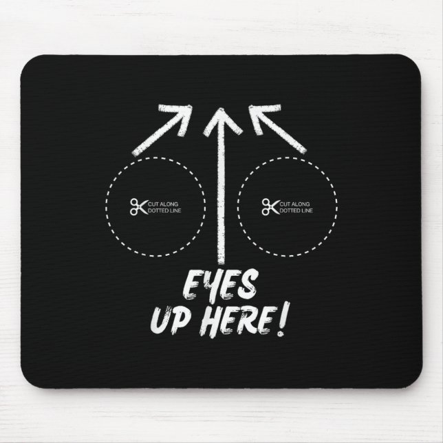 Mousepad Funny Eyes Up Here With Cut Out For S Joke Quotes  (Frente)