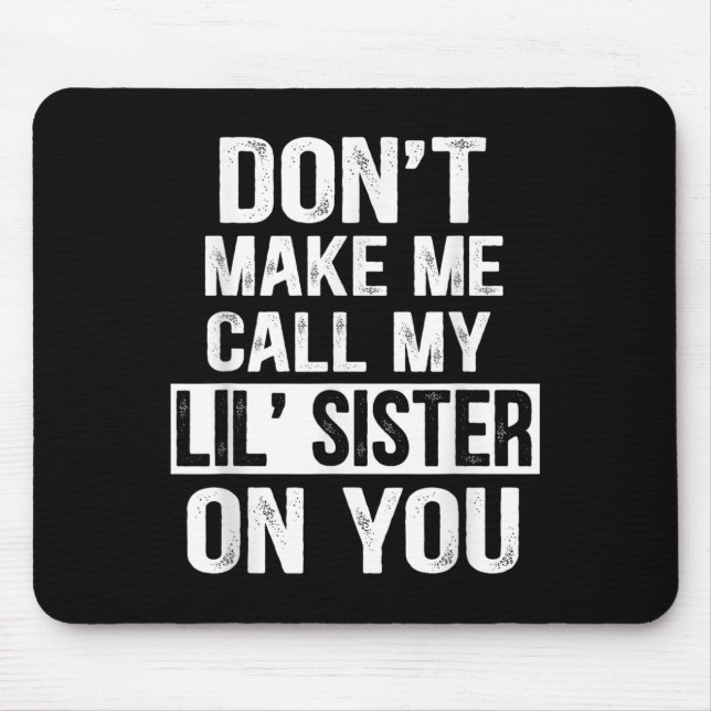 Mousepad Funny Family Don't Make Me Call My Lil' Sister  (Frente)
