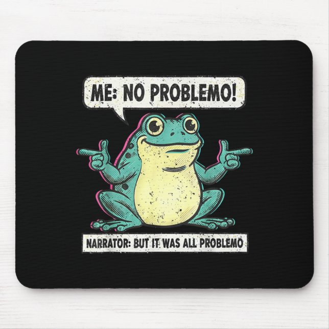 Mousepad Funny Frog Me No Problemo Narrator But It Was All  (Frente)