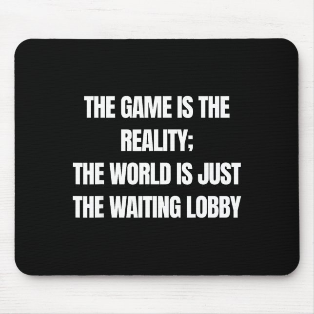 Mousepad Funny Gamer The Game Is Reality Waiting Lobby Vide (Frente)