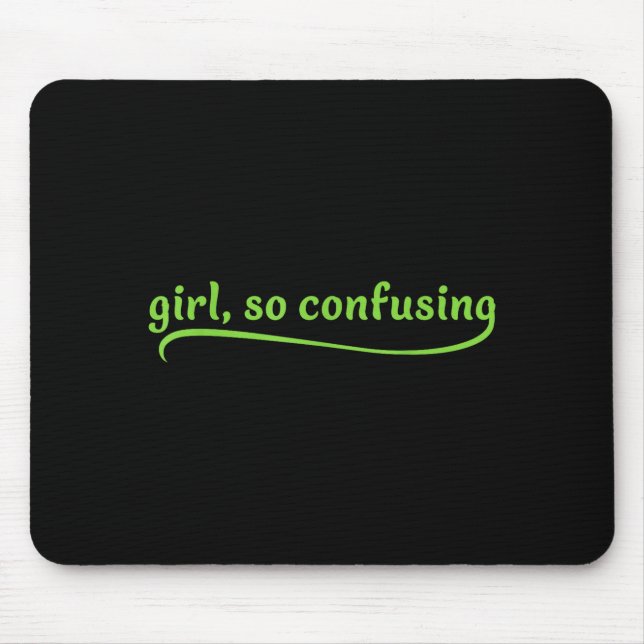 Mousepad Funny Girl So Confusing Green Text Sarcastic Quote (Frente)