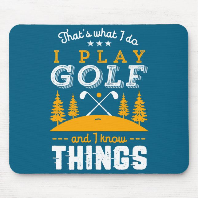 Mousepad Funny Golfing Quote I Play Golf And I Know Things  (Frente)