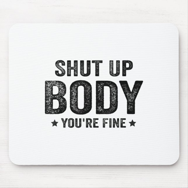 Mousepad Funny Gym Motivational Shut Up Body You're Fine  (Frente)