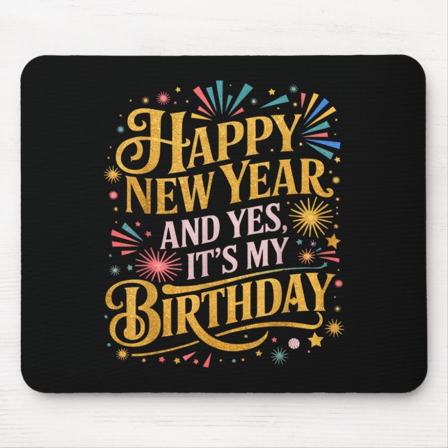 Mousepad Funny Happy New Year And Yes Its My Birthday Celeb (Frente)