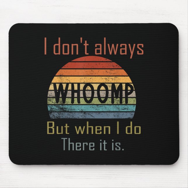 Mousepad Funny I Don't Always Whoomp But When I Do There It (Frente)