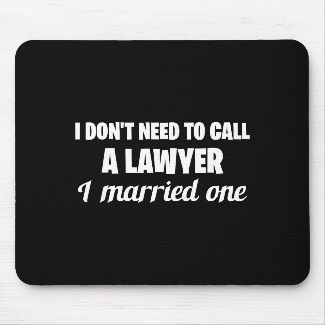Mousepad Funny I Don't Need To Call A Lawyer I Married One, (Frente)