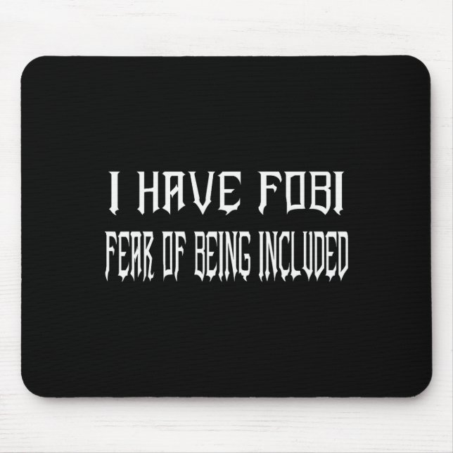Mousepad Funny I Have Fobi Fear Of Being Included Goth Girl (Frente)