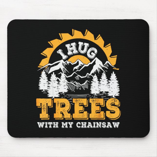 Mousepad Funny I Hug Trees Chainsaw Logger Mountain Design  (Frente)