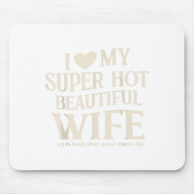 Mousepad Funny I Love My Super Hot Beautiful Wife Valentine (Frente)