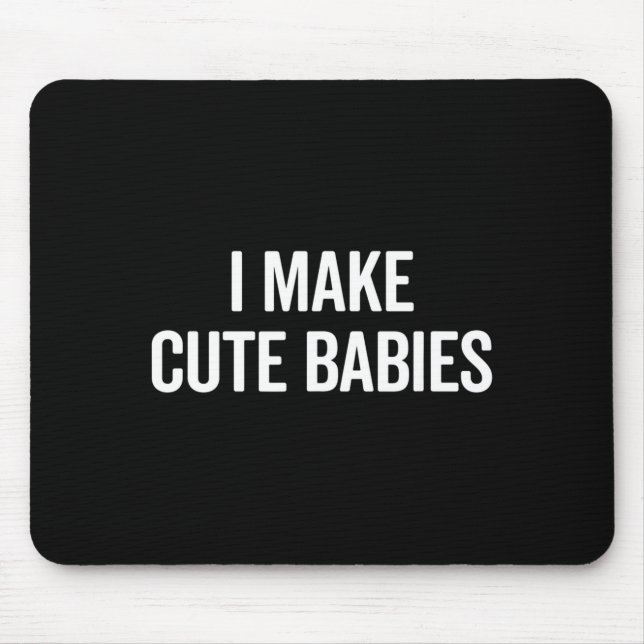 Mousepad Funny I Make Cute Babies New Mom Dad Joke  (Frente)