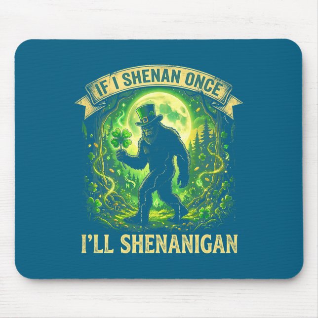 Mousepad Funny If I Shenan Once I'll Shenanigan Bigfoot St  (Frente)