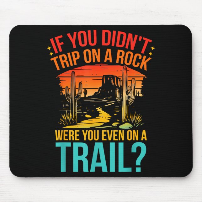 Mousepad Funny If You Didn't Trip On A Rock Were You Even O (Frente)