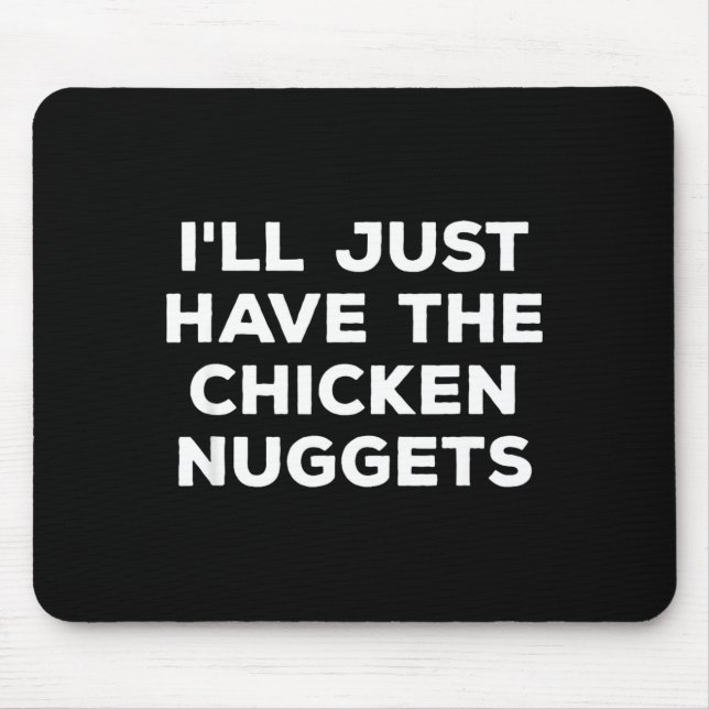 Mousepad Funny I'll Just Have The Chicken Nuggets  (Frente)