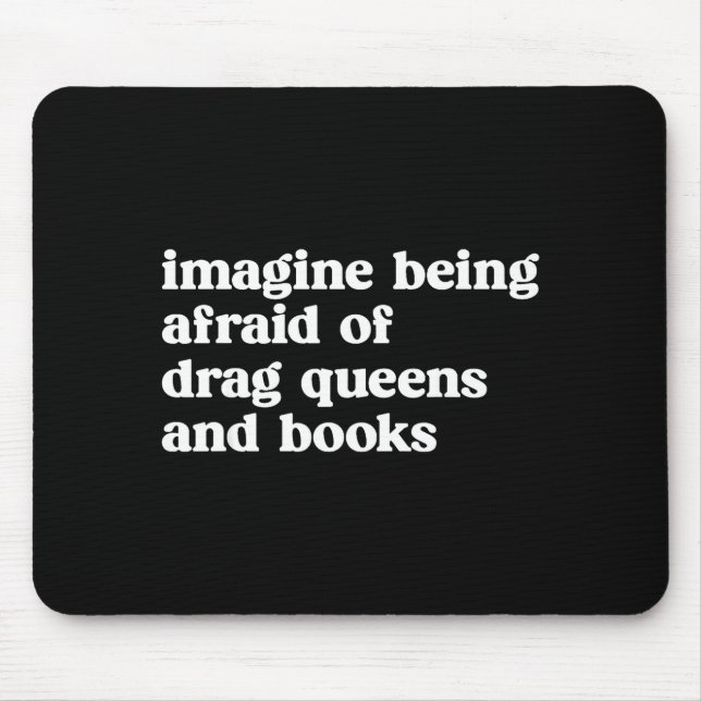 Mousepad Funny Imagine Being Afraid Of Drag Queens And Book (Frente)