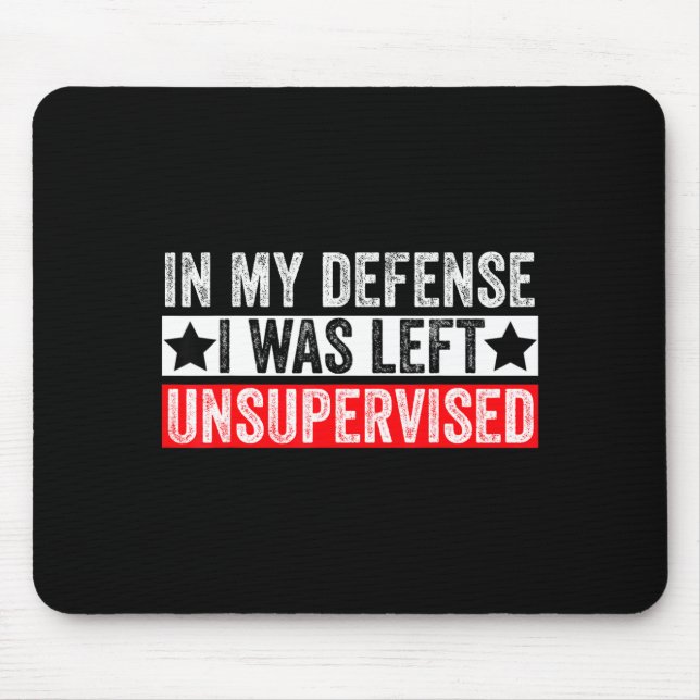 Mousepad Funny In My Defense I Was Left Unsupervised Sarcas (Frente)