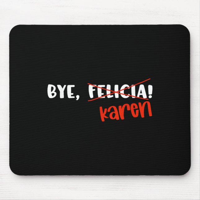 Mousepad Funny Karen Felicia Quote Bye Meme  (Frente)