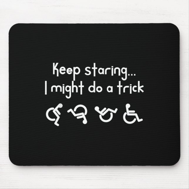 Mousepad Funny Keep Staring I Might Do A Trick Wheelchair  (Frente)