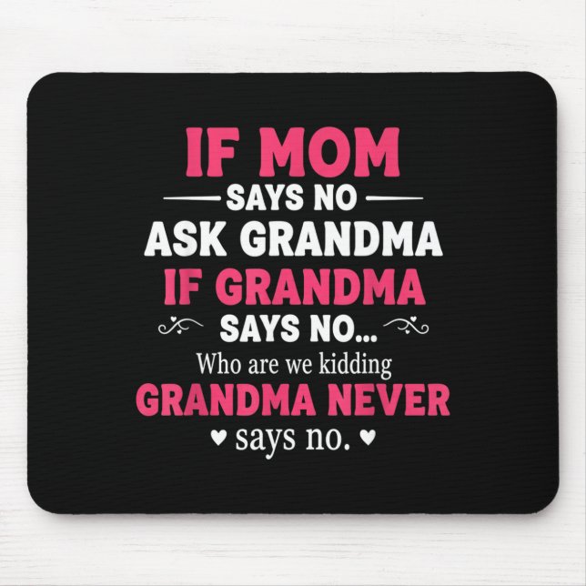 Mousepad Funny Kids If Mom Says No Ask Grandma If Grandma S (Frente)