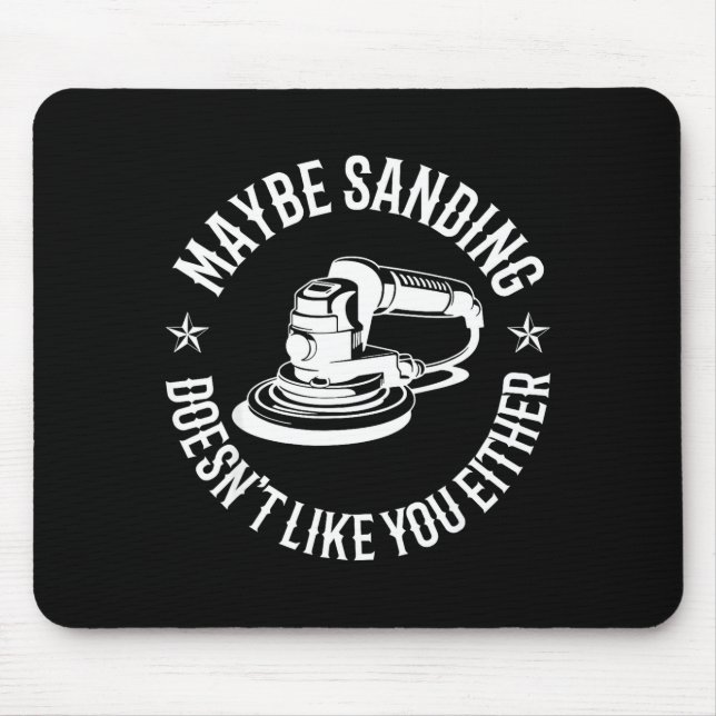 Mousepad Funny Maybe Sanding Doesn't Like You Either Wooden (Frente)