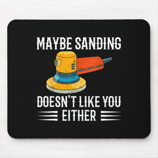 Mousepad Funny Maybe Sanding Doesn't Like You Either Wooden (Frente)