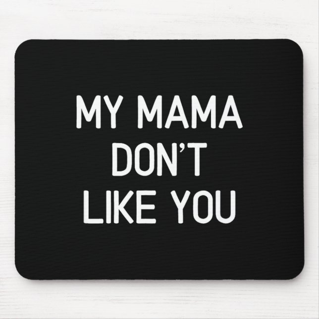 Mousepad Funny, My Mama Don't Like You, Joke Sarcastic Fami (Frente)