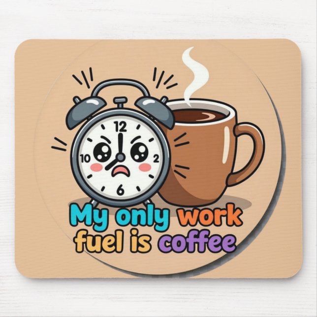Mousepad Funny "My Only Work Fuel Is Coffee" Alarm Clock (Frente)